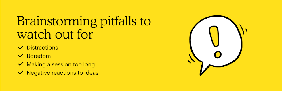 Brainstorming pitfalls to watch out for: distractions, boredom, making a session too long, and negative reactions to ideas.