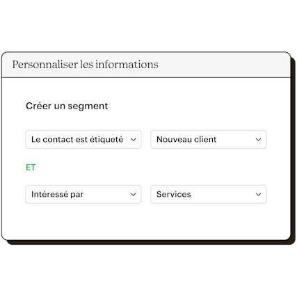 Utiliser des informations personnalisées pour créer un segment. Par exemple, si le contact est étiqueté Nouveau client ou s'il est intéressé par les Services.