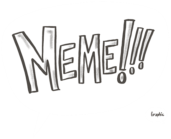 Speech bubble that says “Meme!!!”