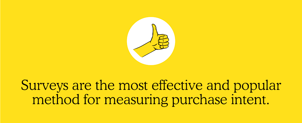Surveys are the most commonly used method of measuring purchase intentions