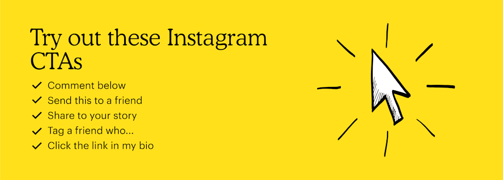 Instagram CTAs: comment below, send this to a friend, share to your story, tag a friend who..., and click the link in my bio.