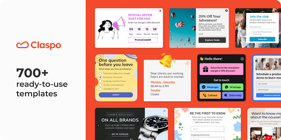 With Claspo, you don’t need to be a genius designer. We have prepared 700+ ready-to-use pop-up templates for you to get started. And if you feel the urge to show your creativity, you can absolutely do that by starting with a blank widget!
