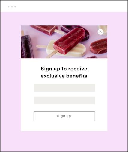 Example of a pop-up form that reads sign up to receive exclusive benefits and includes a signup button.