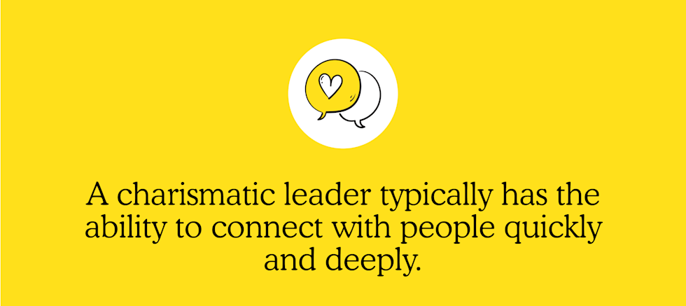 A charismatic leader typically has the ability to connect with people quickly and deeply