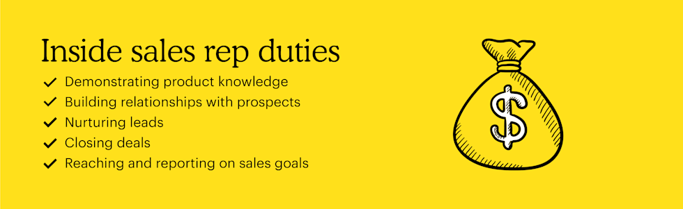 Inside sales rep duties include demonstrating product knowledge, building relationships with prospects, nurturing leads, closing deals & reaching and reporting on sales goals.