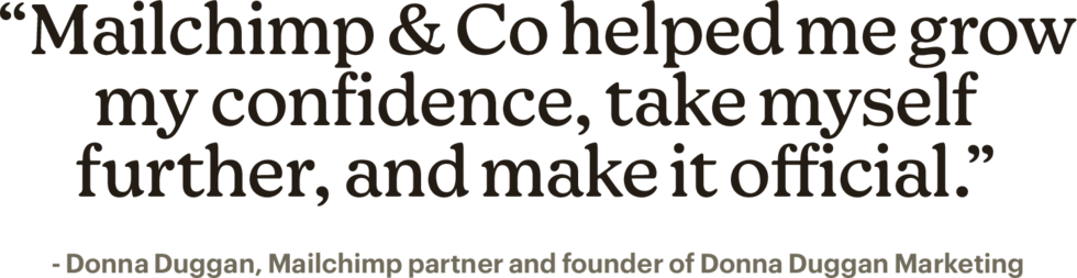 A testimonial quote in serif font stating how Mailchimp helped build confidence, with attribution to Donna Duggan Marketing below in gray text.