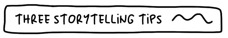 Hand-drawn text reading "Three Storytelling Tips" with a wavy line decoration in black ink